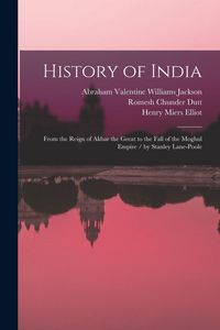 Produktbild: History of India: From the Reign of Akbar the Great to the Fall of the Moghul Empire / by Stanley Lane-Poole
