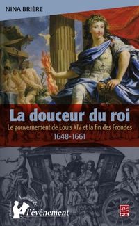 Produktbild: La douceur du roi : Le gouvernement de Louis XIV et la fin..