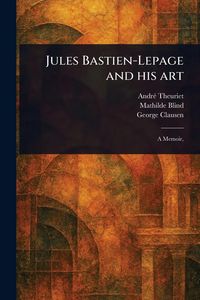 Produktbild: Jules Bastien-Lepage and His Art