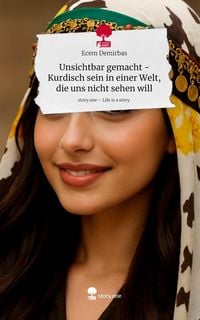 Produktbild: Unsichtbar gemacht -Kurdisch sein in einer Welt, die uns nicht sehen will. Life is a Story - story.one