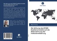 Produktbild: Die Wirkung des EFQM-Exzellenzmodells auf die Wahrnehmung der Institutionalisierung