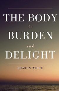 Produktbild: The Body Is Burden and Delight