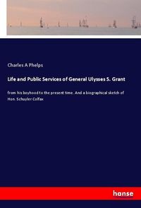Produktbild: Life and Public Services of General Ulysses S. Grant