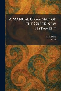 Produktbild: A Manual Grammar of the Greek New Testament