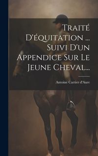 Produktbild: Trait&eacute; D'&eacute;quitation ... Suivi D'un Appendice Sur Le Jeune Cheval...