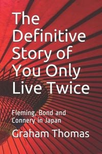 Produktbild: The Definitive Story Of You Only Live Twice: Fleming, Bond and Connery in Japan