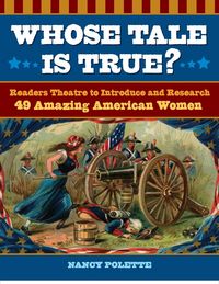 Produktbild: Whose Tale Is True? Readers Theatre to Introduce and Research 49 Amazing American Women