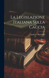 Produktbild: La Legislazione Italiana Sulla Caccia