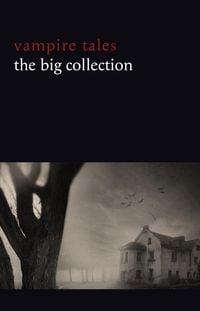 Produktbild: Vampire Tales: The Big Collection (80+ stories in one volume: The Viy, The Fate of Madame Cabanel, The Parasite, Good Lady Ducayne, Count Magnus, For