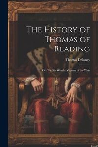 Produktbild: The History of Thomas of Reading; or, The Six Worthy Yeomen of the West