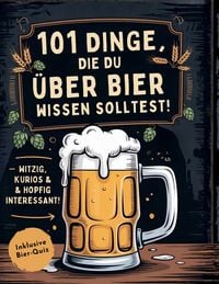 Produktbild: 101 Dinge, die du &uuml;ber Bier wissen solltest! Witzig, kurios & hopfig interessant