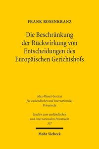 Produktbild: Die Beschr&auml;nkung der R&uuml;ckwirkung von Entscheidungen des Europ&auml;ischen Gerichtshofs