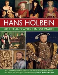 Produktbild: Holbein: His Life and Works in 500 Images