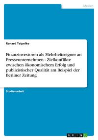 Produktbild: Finanzinvestoren als Mehrheitseigner an Presseunternehmen - Zielkonflikte zwischen &ouml;konomischem Erfolg und publizistischer Qualit&auml;t am Beispiel der Berliner Zeitung