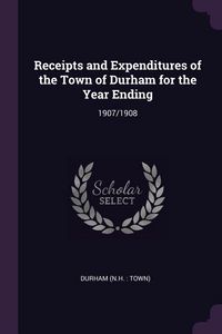 Produktbild: Receipts and Expenditures of the Town of Durham for the Year Ending