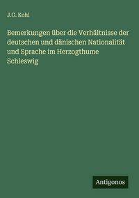 Produktbild: Bemerkungen &uuml;ber die Verh&auml;ltnisse der deutschen und d&auml;nischen Nationalit&auml;t und Sprache im Herzogthume Schleswig