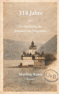 Produktbild: 318 Jahre - oder: Die Geschichte des Johannes von Nirgendwo