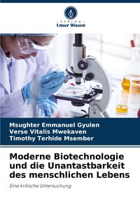 Produktbild: Moderne Biotechnologie und die Unantastbarkeit des menschlichen Lebens
