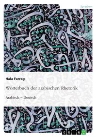 Produktbild: W&ouml;rterbuch der arabischen Rhetorik. Arabisch - Deutsch