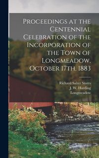 Produktbild: Proceedings at the Centennial Celebration of the Incorporation of the Town of Longmeadow, October 17th, 1883