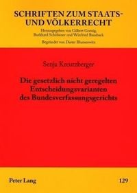 Produktbild: Die gesetzlich nicht geregelten Entscheidungsvarianten des Bundesverfassungsgerichts