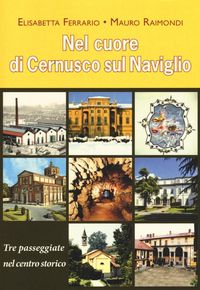 Produktbild: Nel cuore di Cernusco sul Naviglio. Tre passeggiate nel centro storico