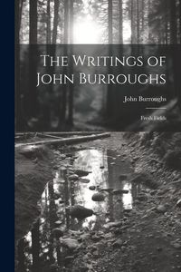 Produktbild: The Writings of John Burroughs: Fresh Fields