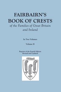 Produktbild: Fairbairn's Book of Crests of the Families of Great Britain and Ireland. Fourth Edition Revised and Enlarged. In Two Volumes. Volume II
