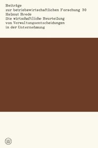 Produktbild: Die wirtschaftliche Beurteilung von Verwaltungsentscheidungen in der Unternehmung