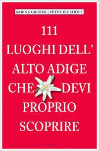 Produktbild: 111 Luoghi dell' Alto Adige che devi proprio scoprire