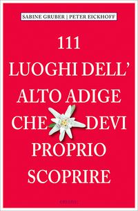 Produktbild: 111 Luoghi dell' Alto Adige che devi proprio scoprire