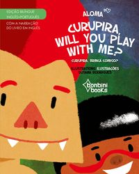 Produktbild: CURUPIRA, WILL YOU PLAY WITH ME? -- Edi&ccedil;&atilde;o Bil&iacute;ngue Ingl&ecirc;s/Portugu&ecirc;s