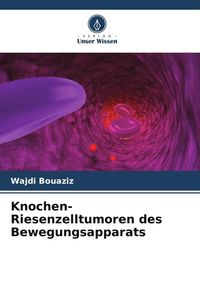 Produktbild: Knochen-Riesenzelltumoren des Bewegungsapparats