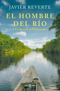 Produktbild: El Hombre del R&iacute;o: Orellana Y El Amazonas / The Man from the River