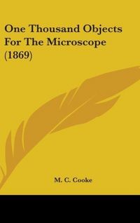 Produktbild: Cooke, M: One Thousand Objects For The Microscope (1869)