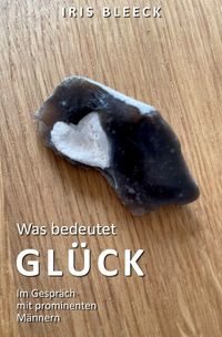Produktbild: Was bedeutet Gl&uuml;ck - Im Gespr&auml;ch mit prominenten M&auml;nnern