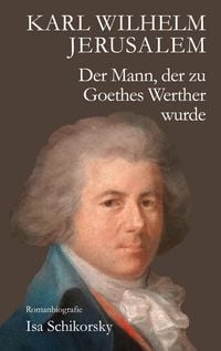 Produktbild: Karl Wilhelm Jerusalem. Der Mann, der zu Goethes Werther wurde