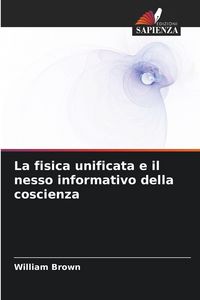Produktbild: La fisica unificata e il nesso informativo della coscienza