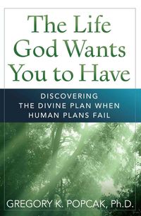 Produktbild: The Life God Wants You to Have Discovering the Divine Plan When Human Plans Fail