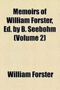 Produktbild: Memoirs of William Forster, Ed. by B. Seebohm (Volume 2)