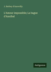 Produktbild: L'Amour impossible; La bague d'Annibal