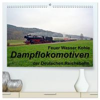 Produktbild: Feuer Wasser Kohle - Dampflokomotiven der Deutschen Reichsbahn (hochwertiger Premium Wandkalender 2026 DIN A2 quer), Kunstdruck in Hochglanz