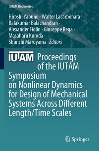 Produktbild: Proceedings of the IUTAM Symposium on Nonlinear Dynamics for Design of Mechanical Systems Across Different Length/Time Scales