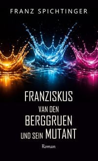 Produktbild: Franziskus van den Berggruen und sein Mutant
