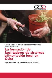 Produktbild: La formaci&oacute;n de facilitadores de sistemas alimentaci&oacute;n local en Cuba