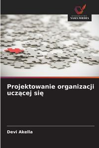 Produktbild: Projektowanie organizacji ucz&iquest;cej si&iquest;