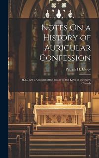 Produktbild: Notes On a History of Auricular Confession: H.C. Lea's Account of the Power of the Keys in the Early Church