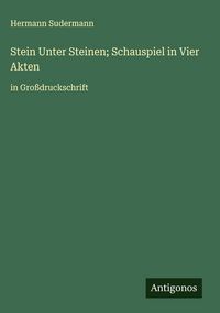 Produktbild: Stein Unter Steinen; Schauspiel in Vier Akten