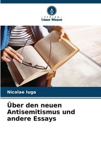 Produktbild: &Uuml;ber den neuen Antisemitismus und andere Essays