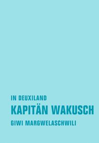 Bild vom Artikel Kapitän Wakusch 1. In Deuxiland vom Autor Giwi Margwelaschwili